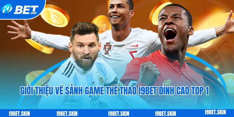 Giới thiệu về sảnh game thể thao i9bet đỉnh cao top 1