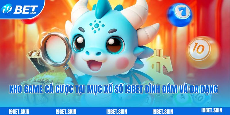 Kho game cá cược tại mục xổ số i9bet đình đám và đa dạng