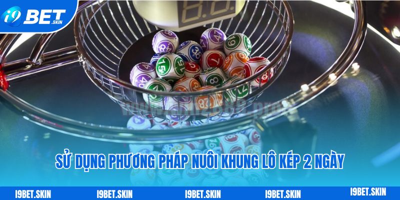 Sử dụng phương pháp nuôi khung lô kép 2 ngày